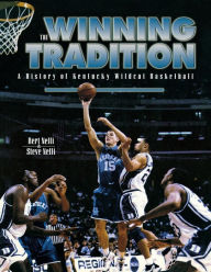 Title: The Winning Tradition: A History of Kentucky Wildcat Basketball, Author: Bert Nelli