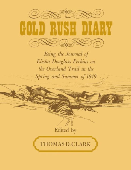 Gold Rush Diary: Being the Journal of Elisha Douglas Perkins on Overland Trail Spring and Summer 1849
