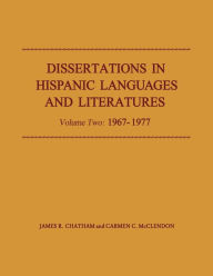 Title: Dissertations in Hispanic Languages and Literatures: Volume Two: 1967-1977, Author: James R. Chatham