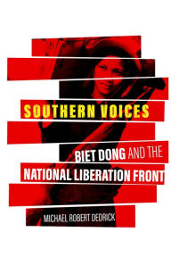 Title: Southern Voices: Biet Dong and the National Liberation Front, Author: Michael Robert Dedrick