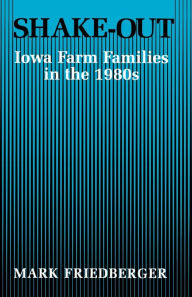 Title: Shake-Out: Iowa Farm Families in the 1980s, Author: Mark Friedberger