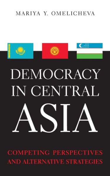 Democracy Central Asia: Competing Perspectives and Alternative Strategies