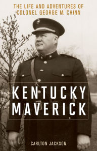 Title: Kentucky Maverick: The Life and Adventures of Colonel George M. Chinn, Author: Carlton Jackson