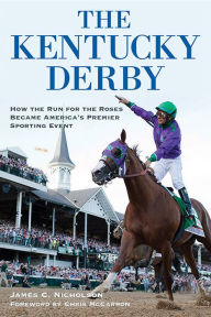 Title: The Kentucky Derby: How the Run for the Roses Became America's Premier Sporting Event, Author: James C. Nicholson