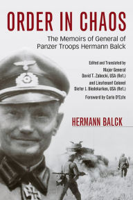 Title: Order in Chaos: The Memoirs of General of Panzer Troops Hermann Balck, Author: Hermann Balck