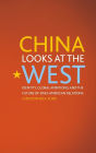 China Looks at the West: Identity, Global Ambitions, and the Future of Sino-American Relations