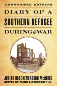 Title: Diary of a Southern Refugee during the War, Author: Judith Brockenbrough McGuire