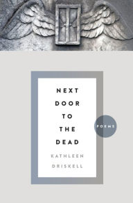Title: Next Door to the Dead: Poems, Author: Kathleen Driskell