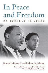 Title: In Peace and Freedom: My Journey in Selma, Author: Bernard LaFayette Jr.