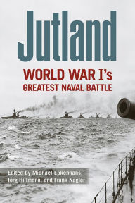 Title: Jutland: World War I's Greatest Naval Battle, Author: Michael Epkenhans