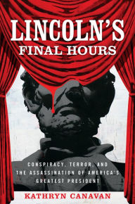 Title: Lincoln's Final Hours: Conspiracy, Terror, and the Assassination of America's Greatest President, Author: de Freitas Novais Lucimar