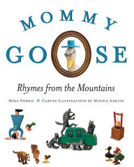 Title: Mommy Goose: Rhymes from the Mountains, Author: Mike Norris