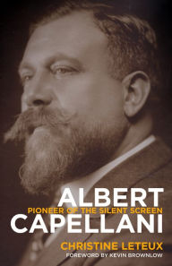 Title: Albert Capellani: Pioneer of the Silent Screen, Author: Christine Leteux