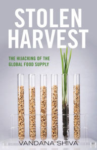 Title: Stolen Harvest: The Hijacking of the Global Food Supply, Author: Vandana Shiva