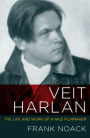 Veit Harlan: The Life and Work of a Nazi Filmmaker