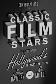 Title: Conversations with Classic Film Stars: Interviews from Hollywood's Golden Era, Author: James Bawden