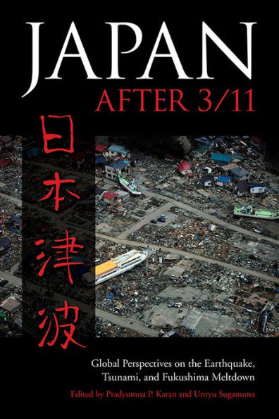 Japan after 3/11: Global Perspectives on the Earthquake, Tsunami, and Fukushima Meltdown