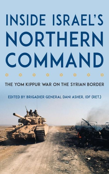 Inside Israel's Northern Command: The Yom Kippur War on the Syrian Border