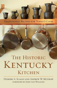 Title: The Historic Kentucky Kitchen: Traditional Recipes for Today's Cook, Author: Deirdre A. Scaggs