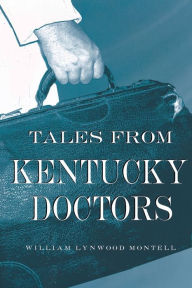 Title: Tales from Kentucky Doctors, Author: William Lynwood Montell