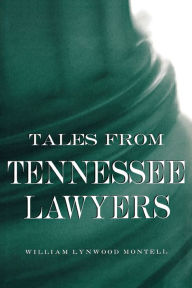 Title: Tales from Tennessee Lawyers, Author: William Lynwood Montell
