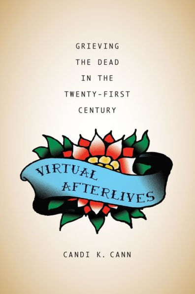 Virtual Afterlives: Grieving the Dead Twenty-First Century