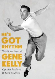Title: He's Got Rhythm: The Life and Career of Gene Kelly, Author: Cynthia Brideson