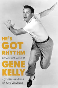 Title: He's Got Rhythm: The Life and Career of Gene Kelly, Author: Cynthia Brideson