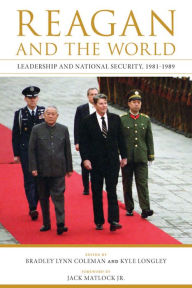 Title: Reagan and the World: Leadership and National Security, 1981--1989, Author: Bradley Lynn Coleman