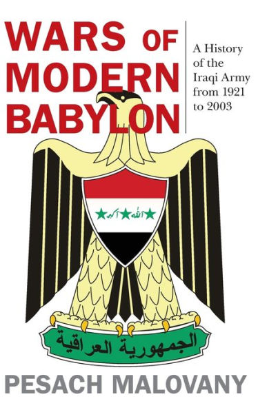 Wars of Modern Babylon: A History the Iraqi Army from 1921 to 2003