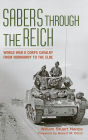 Sabers through the Reich: World War II Corps Cavalry from Normandy to the Elbe