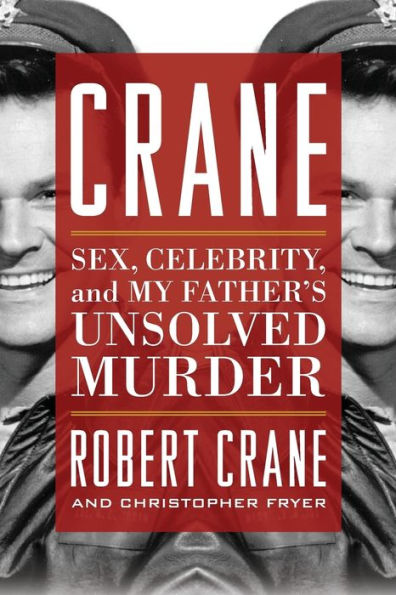 Crane: Sex, Celebrity, and My Father's Unsolved Murder