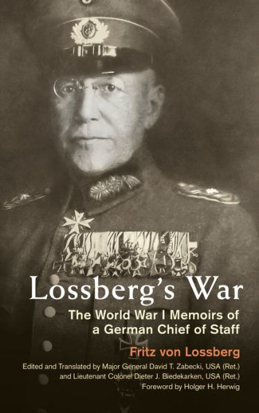 Lossberg's War: The World War I Memoirs of a German Chief of Staff