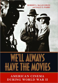 Title: We'll Always Have the Movies: American Cinema during World War II, Author: Robert L. McLaughlin