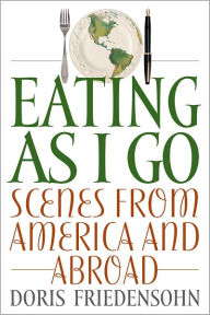 Title: Eating as I Go: Scenes from America and Abroad, Author: Doris Friedensohn