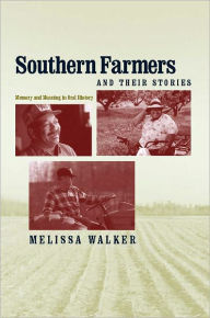 Title: Southern Farmers and Their Stories: Memory and Meaning in Oral History, Author: Melissa Walker