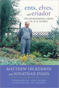 Title: Ents, Elves, and Eriador: The Environmental Vision of J.R.R. Tolkien, Author: Matthew T. Dickerson