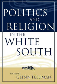 Title: Politics and Religion in the White South, Author: Glenn Feldman