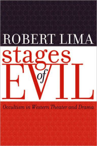 Title: Stages of Evil: Occultism in Western Theater and Drama, Author: Robert Lima