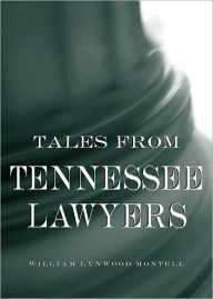 Title: Tales from Tennessee Lawyers, Author: William Lynwood Montell