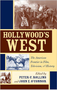 Title: Hollywood's West: The American Frontier in Film, Television, and History, Author: Peter C. Rollins