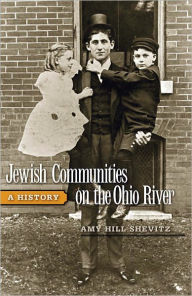 Title: Jewish Communities on the Ohio River: A History, Author: Amy Hill Shevitz