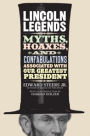 Lincoln Legends: Myths, Hoaxes, and Confabulations Associated with Our Greatest President