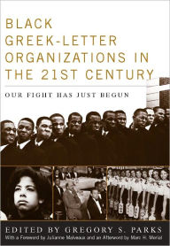 Title: Black Greek-letter Organizations in the Twenty-First Century: Our Fight Has Just Begun, Author: Gregory S. Parks