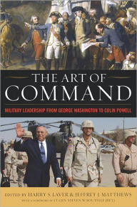 Title: The Art of Command: Military Leadership from George Washington to Colin Powell, Author: Harry S. Laver