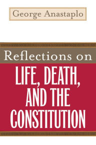 Title: Reflections on Life, Death, and the Constitution, Author: George Anastaplo