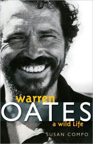 Title: Warren Oates: A Wild Life, Author: Susan A. Compo