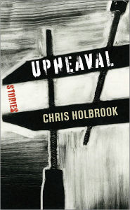 Title: Upheaval: Stories, Author: Chris Holbrook