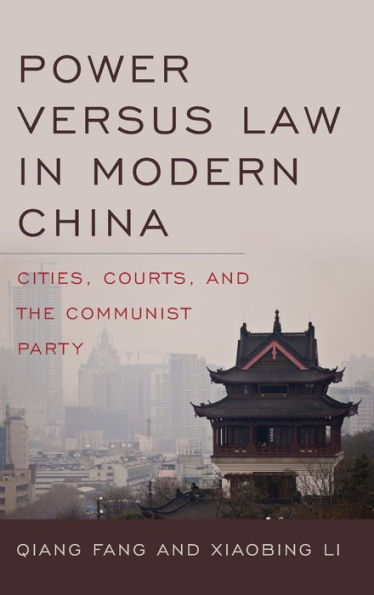 Power versus Law in Modern China: Cities, Courts, and the Communist Party