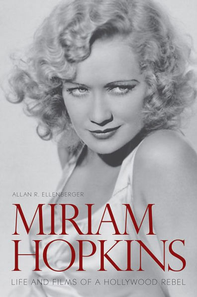 Miriam Hopkins: Life and Films of a Hollywood Rebel